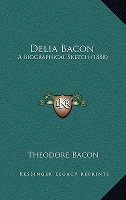 Delia Bacon: A Biographical Sketch (1888)