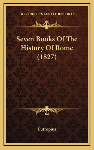 Seven Books Of The History Of Rome (1827)