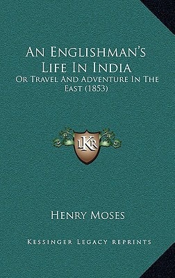 An Englishman's Life In India: Or Travel And Adventure In The East (1853)