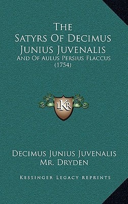The Satyrs Of Decimus Junius Juvenalis: And Of Aulus Persius Flaccus (1754)