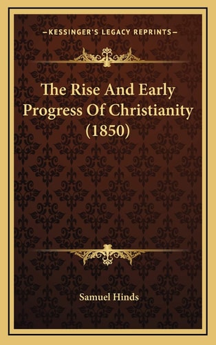 The Rise And Early Progress Of Christianity (1850)