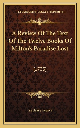 A Review Of The Text Of The Twelve Books Of Milton's Paradise Lost: (1733)