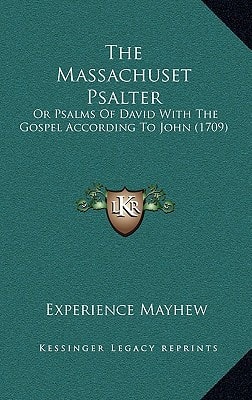 The Massachuset Psalter: Or Psalms Of David With The Gospel According To John (1709)