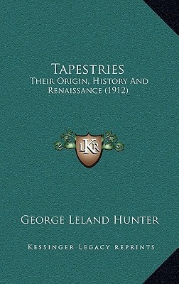 Tapestries: Their Origin, History And Renaissance (1912)