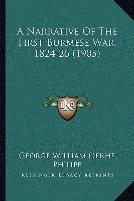 A Narrative Of The First Burmese War, 1824-26 (1905)