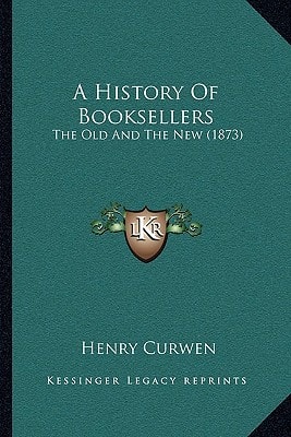 A History Of Booksellers: The Old And The New (1873)
