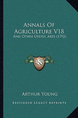 Annals Of Agriculture V18: And Other Useful Arts (1792)