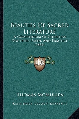 Beauties Of Sacred Literature: A Compendium Of Christian Doctrine, Faith, And Practice (1864)