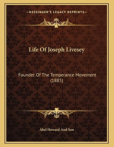 Life Of Joseph Livesey: Founder Of The Temperance Movement (1885)