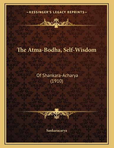 The Atma-Bodha, Self-Wisdom: Of Shankara-Acharya (1910)