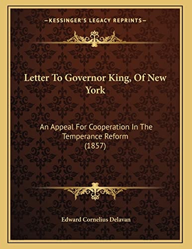 Letter To Governor King, Of New York: An Appeal For Cooperation In The Temperance Reform (1857)
