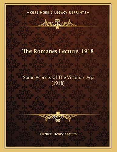 The Romanes Lecture, 1918: Some Aspects Of The Victorian Age (1918)