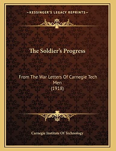 The Soldier's Progress: From The War Letters Of Carnegie Tech Men (1918)