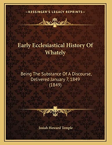 Early Ecclesiastical History Of Whately: Being The Substance Of A Discourse, Delivered January 7, 1849 (1849)