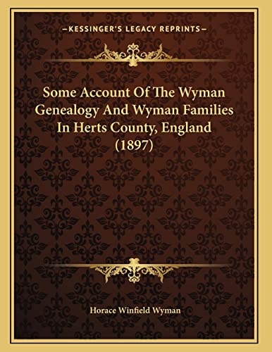 Some Account Of The Wyman Genealogy And Wyman Families In Herts County, England (1897)
