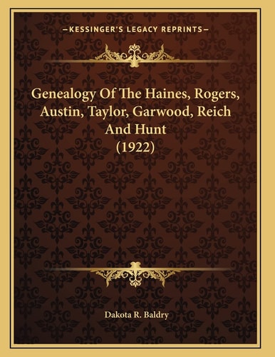 Genealogy Of The Haines, Rogers, Austin, Taylor, Garwood, Reich And Hunt (1922)