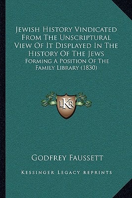 Jewish History Vindicated From The Unscriptural View Of It Displayed In The History Of The Jews: Forming A Position Of The Family Library (1830)