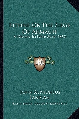Eithne Or The Siege Of Armagh: A Drama, In Four Acts (1872)