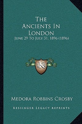 The Ancients In London: June 29 To July 31, 1896 (1896)