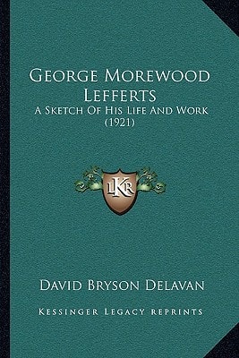 George Morewood Lefferts: A Sketch Of His Life And Work (1921)