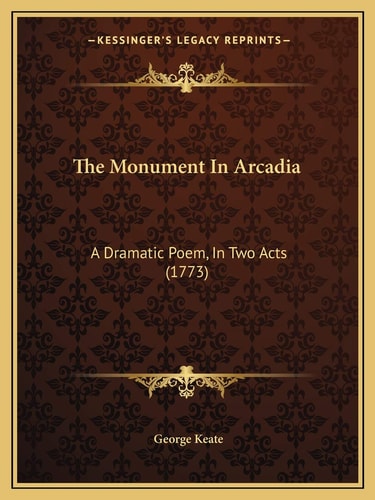 The Monument In Arcadia: A Dramatic Poem, In Two Acts (1773)
