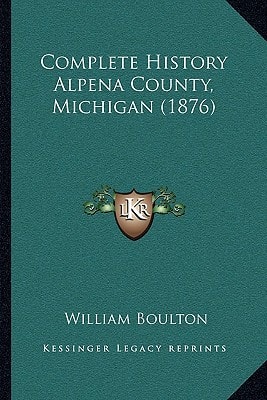 Complete History Alpena County, Michigan (1876)