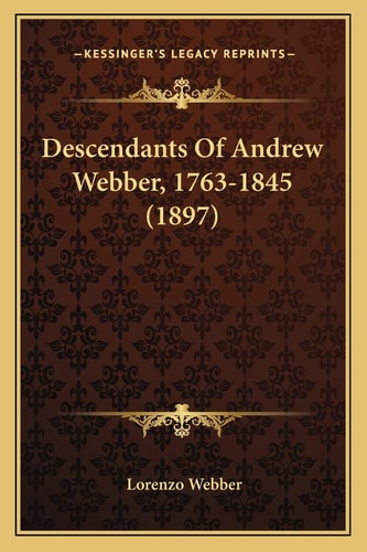 Descendants Of Andrew Webber, 1763-1845 (1897)