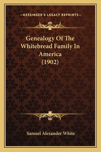 Genealogy Of The Whitebread Family In America (1902)