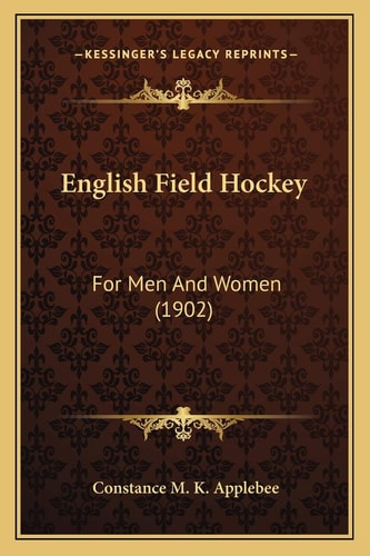 English Field Hockey: For Men And Women (1902)