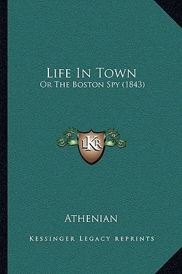 Life In Town: Or The Boston Spy (1843)