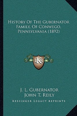 History Of The Gubernator Family, Of Conwego, Pennsylvania (1892)