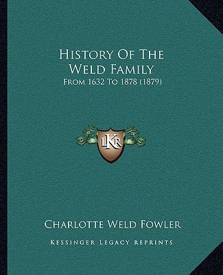 History Of The Weld Family: From 1632 To 1878 (1879)