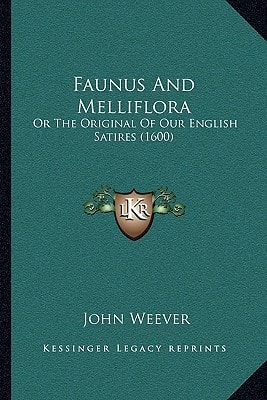 Faunus And Melliflora: Or The Original Of Our English Satires (1600)