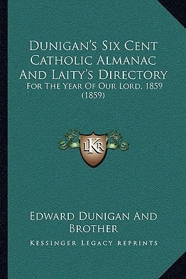Dunigan's Six Cent Catholic Almanac And Laity's Directory: For The Year Of Our Lord, 1859 (1859)