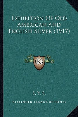 Exhibition Of Old American And English Silver (1917)
