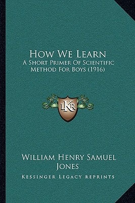 How We Learn: A Short Primer Of Scientific Method For Boys (1916)