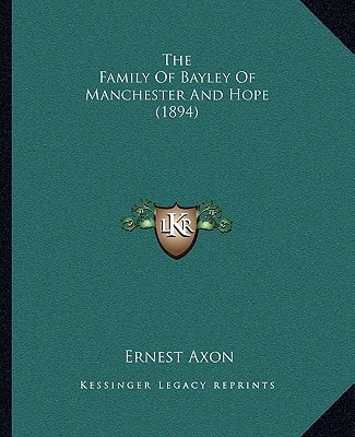The Family Of Bayley Of Manchester And Hope (1894)