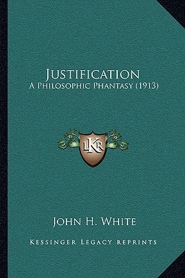 Justification: A Philosophic Phantasy (1913)