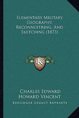 Elementary Military Geography, Reconnoitring, And Sketching (1873)