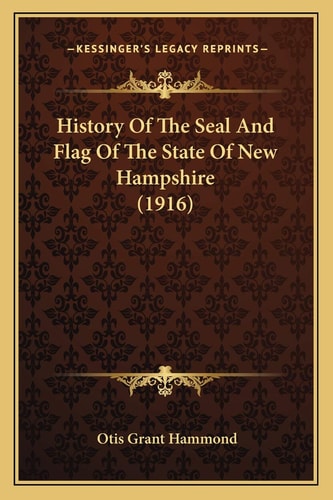 History Of The Seal And Flag Of The State Of New Hampshire (1916)