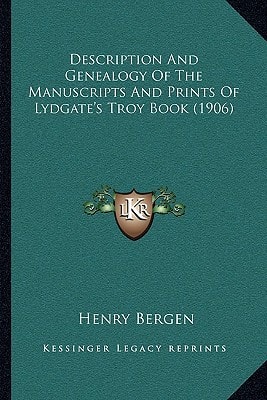 Description And Genealogy Of The Manuscripts And Prints Of Lydgate's Troy Book (1906)