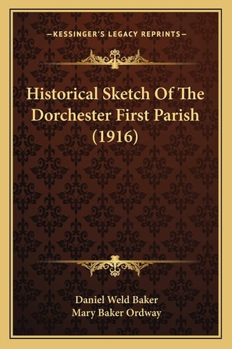 Historical Sketch Of The Dorchester First Parish (1916)