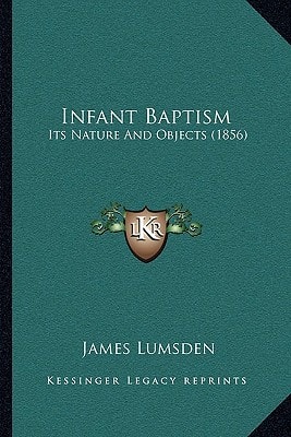 Infant Baptism: Its Nature And Objects (1856)