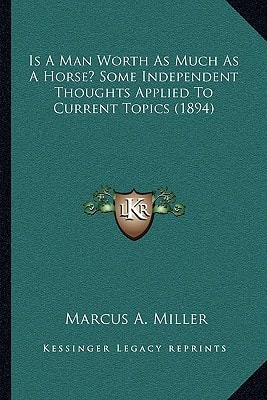 Is A Man Worth As Much As A Horse? Some Independent Thoughts Applied To Current Topics (1894)