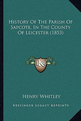 History Of The Parish Of Sapcote, In The County Of Leicester (1853)