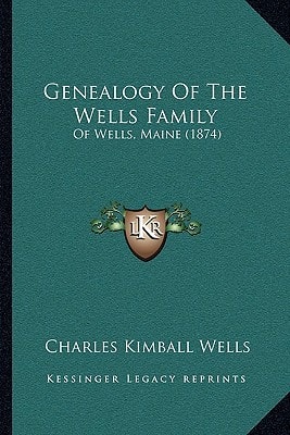 Genealogy Of The Wells Family: Of Wells, Maine (1874)
