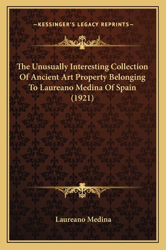 The Unusually Interesting Collection Of Ancient Art Property Belonging To Laureano Medina Of Spain (1921)