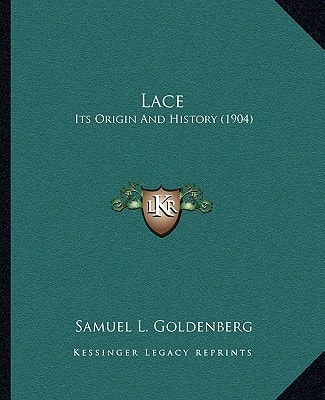 Lace: Its Origin And History (1904)