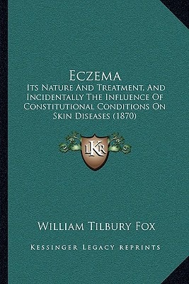 Eczema: Its Nature And Treatment, And Incidentally The Influence Of Constitutional Conditions On Skin Diseases (1870)