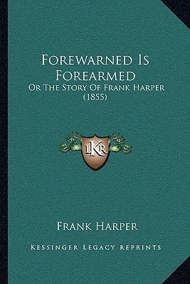 Forewarned Is Forearmed: Or The Story Of Frank Harper (1855)